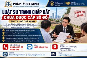 Luật sư tranh chấp đất chưa được cấp sổ đỏ tại TPHCM